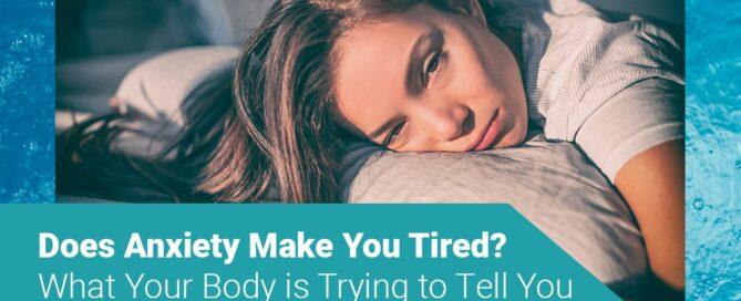 Does Anxiety Make You Tired? - Be Still Float Therapy Jacksonville, Florida